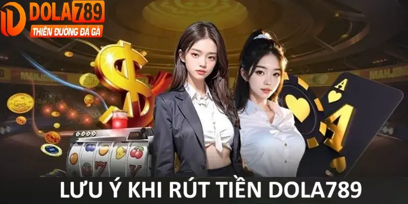 Một số điều anh em cần nắm rõ khi rút tiền tại Dola789
