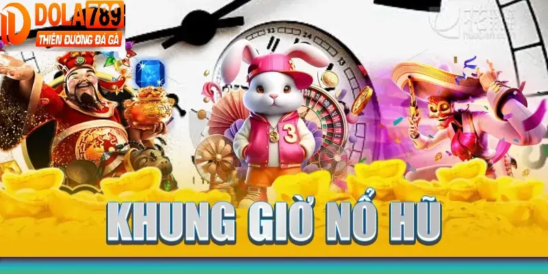 khung giờ nổ hũ