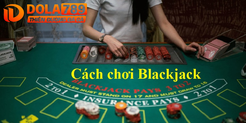 Cách chơi Blackjack